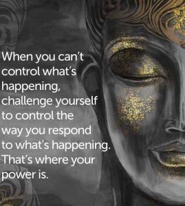 personal power, buddha gear, when you can't control what's happening control the way you respond - buddhist teachings - self help - personal power
